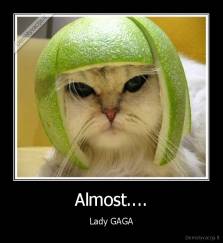 Almost.... - Lady GAGA
