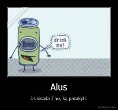 Alus - Jis visada žino, ką pasakyti.