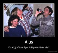 Alus - Kodėl jį būtina išgerti iki paskutinio lašo?