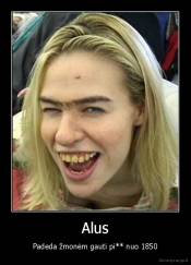 Alus - Padeda žmonėm gauti pi** nuo 1850