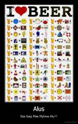 Alus - Stai Kaip Mes Mylime Alu!!!