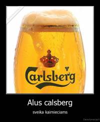 Alus calsberg - sveika kaimieciams