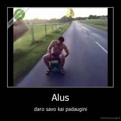 Alus - daro savo kai padaugini