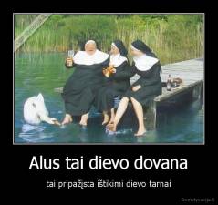 Alus tai dievo dovana - tai pripažįsta ištikimi dievo tarnai