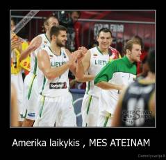 Amerika laikykis , MES ATEINAM  - 