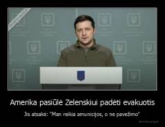 Amerika pasiūlė Zelenskiui padėti evakuotis - Jis atsakė: "Man reikia amunicijos, o ne pavežimo"