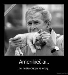 Amerikiečiai.. - jie neskaičiuoja kalorijų..