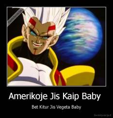 Amerikoje Jis Kaip Baby  - Bet Kitur Jis Vegeta Baby