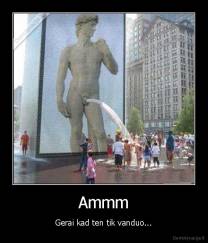 Ammm - Gerai kad ten tik vanduo...