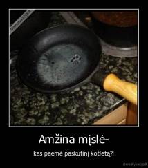 Amžina mįslė- - kas paėmė paskutinį kotletą?!