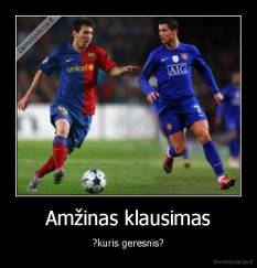 Amžinas klausimas - ?kuris geresnis?