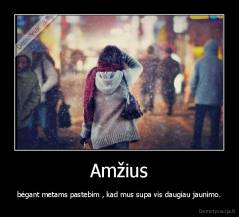 Amžius - bėgant metams pastebim , kad mus supa vis daugiau jaunimo.