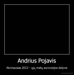 Andrius Pojavis - Atviriausias 2013 - ųjų metų eurovizijos dalyvis