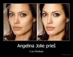 Angelina Jolie prieš - ir po fotošopo