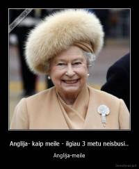 Anglija- kaip meile - ilgiau 3 metu neisbusi.. - Anglija-meile