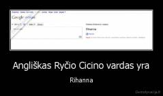Angliškas Ryčio Cicino vardas yra - Rihanna