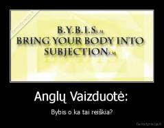 Anglų Vaizduotė: - Bybis o ka tai reiškia?