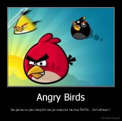 Angry Birds - Jau geriau su jais nesipykti nes jai susipyksi tau bus ŠAKĖS... Jie kiečiausi !!