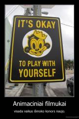 Animaciniai filmukai - visada vaikus išmoko konors naujo.