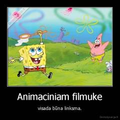 Animaciniam filmuke - visada būna linksma.