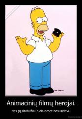 Animacinių filmų herojai. - Nes jų drabužiai niekuomet nesusidėvi..