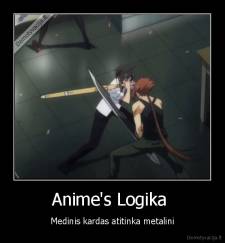 Anime's Logika  - Medinis kardas atitinka metalini