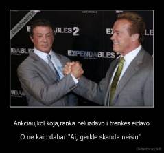 Ankciau,kol koja,ranka neluzdavo i trenkes eidavo - O ne kaip dabar "Ai, gerkle skauda neisiu" 