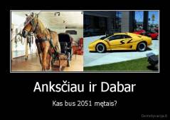 Anksčiau ir Dabar - Kas bus 2051 mętais?