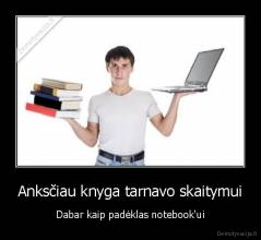 Anksčiau knyga tarnavo skaitymui - Dabar kaip padėklas notebook'ui