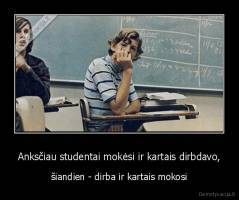 Anksčiau studentai mokėsi ir kartais dirbdavo, - šiandien - dirba ir kartais mokosi