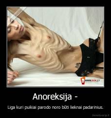 Anoreksija - - Liga kuri puikiai parodo noro būti lieknai padarinius.
