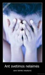 Ant svetimos nelaimės  - savo laimės nesukursi.