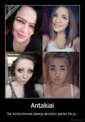 Antakiai - Kai kurie zmones tiesiog atrodytu geriau be ju..