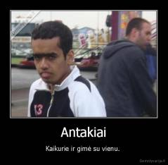 Antakiai - Kaikurie ir gimė su vienu. 