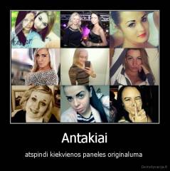 Antakiai - atspindi kiekvienos paneles originaluma 