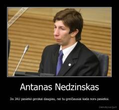 Antanas Nedzinskas - Jis JAU pasiekė gerokai daugiau, nei tu greičiausiai kada nors pasieksi.