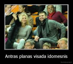 Antras planas visada idomesnis - 