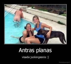 Antras planas - visada juokingesnis :)