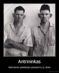 Antrininkas - kiekvienas paieskojes panasumu ju atras