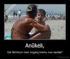 Anūkėli, - Gal ištrintum man nugarą kremu nuo saulės?