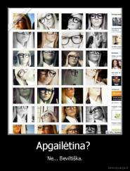 Apgailėtina?  - Ne... Beviltiška.