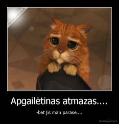 Apgailėtinas atmazas.... - -bet jis man parase....