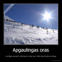 Apgaulingas oras - kai išėjęs supranti, kad lauke ne taip jau ir šilta kaip atrodė pro langą