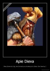 Apie Dieva - Mano Dievas turi kūjį, tavo Dievas buvo prikaltas prie kryžiaus. Dar klausimų ?