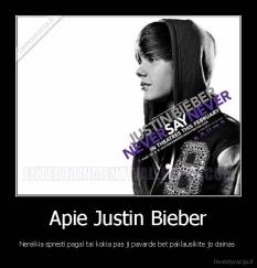 Apie Justin Bieber - Nereikia spresti pagal tai kokia pas ji pavarde bet paklausikite jo dainas 
