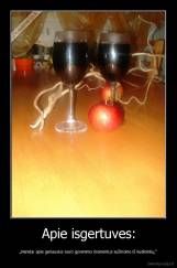 Apie isgertuves: - „Neretai apie geriausius savo gyvenimo momentus sužinome iš liudininkų.“