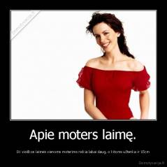 Apie moters laimę. - Iki visiškos laimės vienoms moterims reikia labai daug, o kitoms užtenka ir 15cm