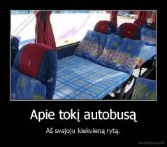 Apie tokį autobusą - Aš svajoju kiekvieną rytą.