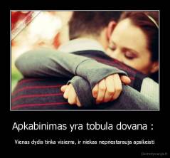 Apkabinimas yra tobula dovana :  - Vienas dydis tinka visiems, ir niekas nepriestarauja apsikeisti