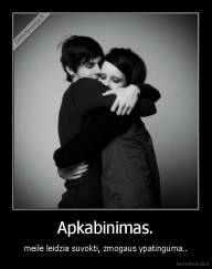 Apkabinimas. - meile leidzia suvokti, zmogaus ypatinguma..